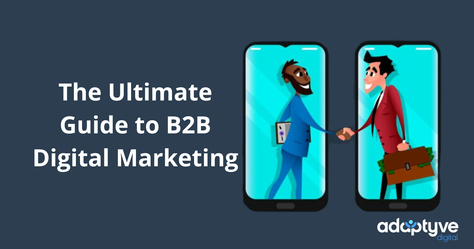 The Ultimate Guide to B2B Digital Marketing | Adaptyve Digital