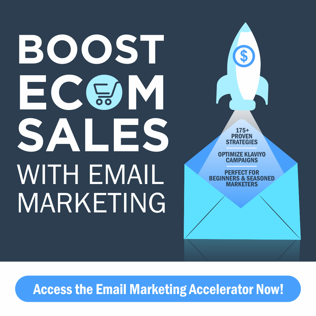 Boost ecommerce sales with the Ecommerce Email Marketing Accelerator. Get access to over 175+ proven strategies, optimized Klaviyo campaigns, and more!